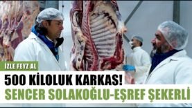 500 Kiloluk Karkas Etler! Sencer Solakoğlu Ve Eşref Şekerli | İzle Feyz Al